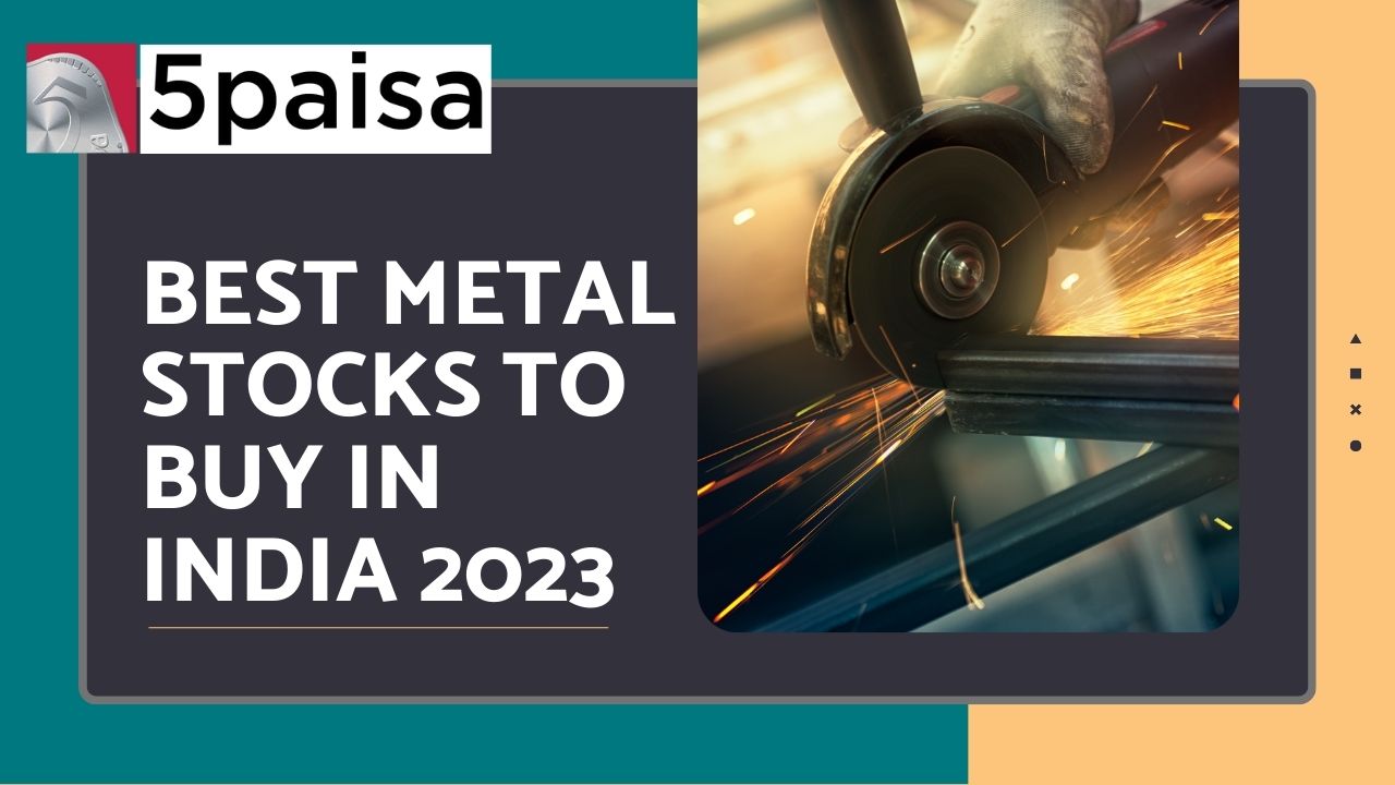 Best Metal Stocks To Buy In India 2023 5paisa 2502